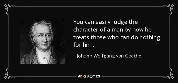 quote-you-can-easily-judge-the-character-of-a-man-by-how-he-treats-those-who-can-do-nothing-johann-wolfgang-von-goethe-37-69-61